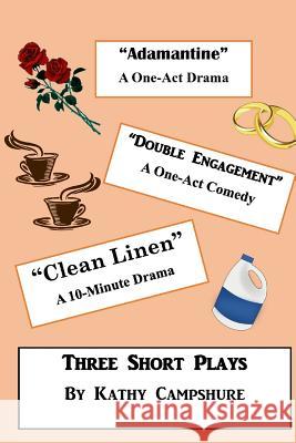 Adamantine / Double Engagement / Clean Linen: Three Short Plays Kathy Campshure 9781981529551 Createspace Independent Publishing Platform