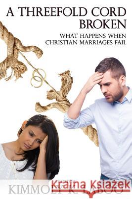 A Threefold Cord Broken: What happens when Christian marriages fail Cromwell, Angela 9781981529605 Createspace Independent Publishing Platform