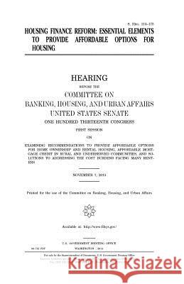 Housing finance reform: essential elements to provide affordable options for housing Senate, United States 9781981529797 Createspace Independent Publishing Platform