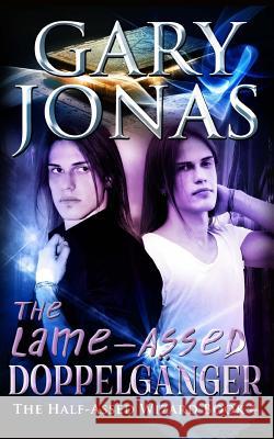 The Lame-Assed Doppelganger Gary Jonas 9781981530427