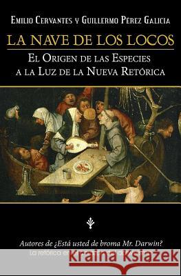 La Nave De Los Locos: El origen de las especies a la luz de la nueva retórica Galicia, Guillermo Perez 9781981532117