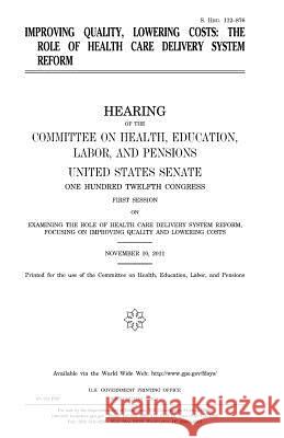 Improving quality, lowering costs: the role of health care delivery system reform Senate, United States 9781981532131 Createspace Independent Publishing Platform