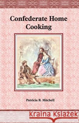 Confederate Home Cooking Patricia B Mitchell 9781981533749 Createspace Independent Publishing Platform