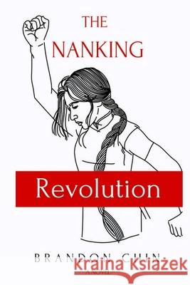 The Nanking Revolution Brandon Chin 9781981536542 Createspace Independent Publishing Platform