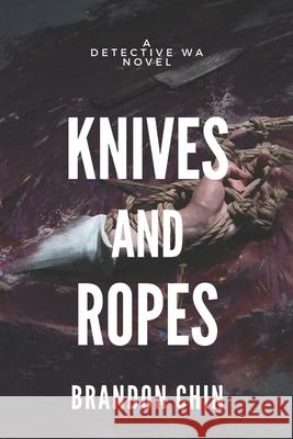 Knives and Ropes Brandon Chin 9781981536894