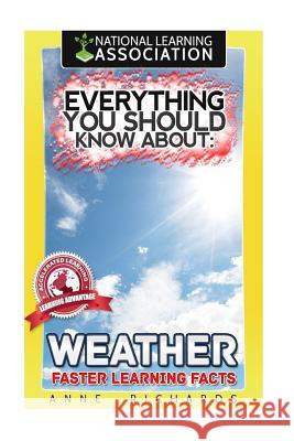 Everything You Should Know About Weather Anne Richards 9781981537105 Createspace Independent Publishing Platform