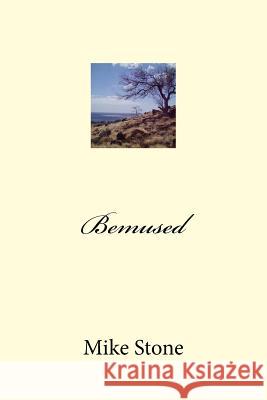 Bemused Mike Stone 9781981543779 Createspace Independent Publishing Platform