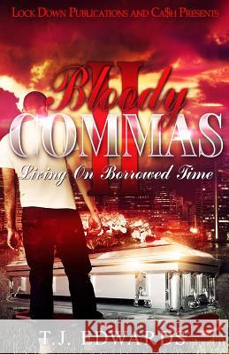 Bloody Commas 2: Living on Borrowed Time T. J. Edwards 9781981544028 Createspace Independent Publishing Platform