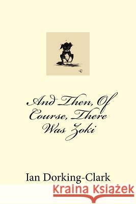 And Then, Of Course, There Was Zoki Jef Dodsworth Ian Dorking-Clark 9781981546039