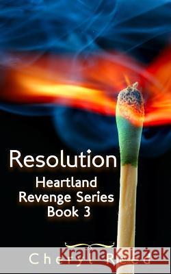 Resolution: Heartland Revenge Series Book 3 Cheryl Reed 9781981546992