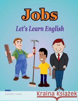 Let's Learn English: Jobs Jennifer Jones 9781981547210 Createspace Independent Publishing Platform