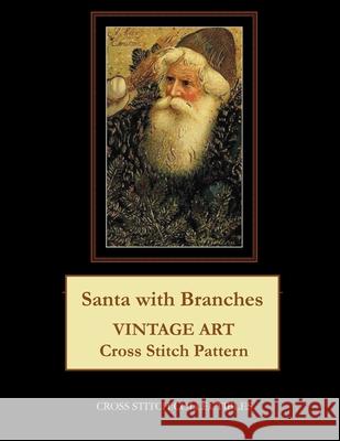 Santa with Branches: Vintage Art Cross Stitch Pattern Kathleen George, Cross Stitch Collectibles 9781981548040 Createspace Independent Publishing Platform