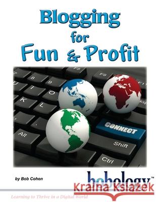 Blogging for Fun and Profit Bob Cohen 9781981553167 Createspace Independent Publishing Platform