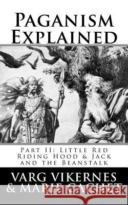 Paganism Explained, Part II: Little Red Riding Hood & Jack and the Beanstalk Varg Vikernes Marie Cachet 9781981555376 Createspace Independent Publishing Platform