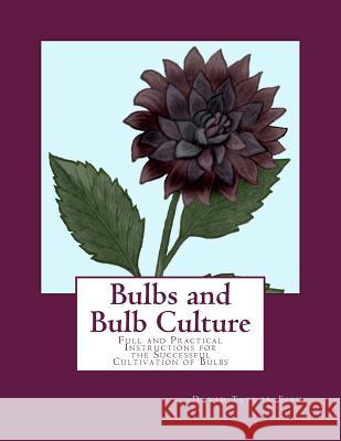 Bulbs and Bulb Culture: Full and Practical Instructions for the Successful Cultivation of Bulbs David Taylor Fish Roger Chambers 9781981557493 Createspace Independent Publishing Platform