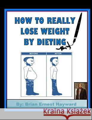 How to really Lose weight by dieting Hayward, Brian Ernest 9781981557646