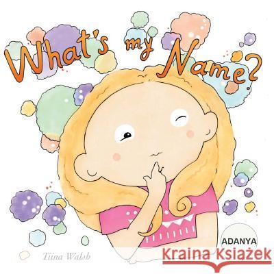 What's my name? ADANYA Virta, Anni 9781981558988 Createspace Independent Publishing Platform