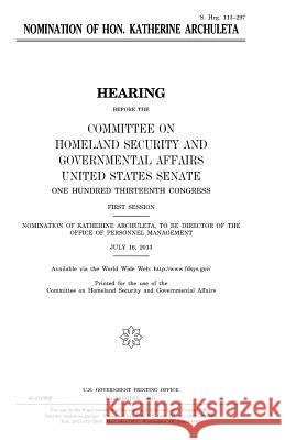 Nomination of Hon. Katherine Archuleta United States Congress United States Senate Committee On Homeland Secu Governmental 9781981560776