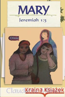 Mary: Jeremiah 1:5 MS Claudette Milner 9781981561780 Createspace Independent Publishing Platform