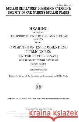 Nuclear Regulatory Commission oversight: security of our nation's nuclear plants Senate, United States 9781981562244 Createspace Independent Publishing Platform