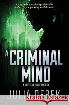 A Criminal Mind: A suspenseful psychological thriller that keeps you guessing until the end. Derek, Julia 9781981562824 Createspace Independent Publishing Platform
