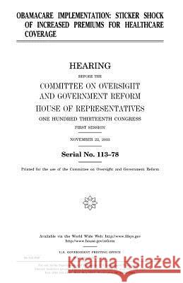 Obamacare implementation: sticker shock of increased premiums for healthcare coverage Representatives, United States House of 9781981563067