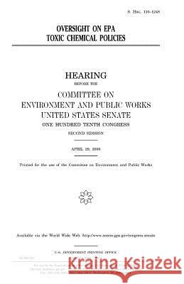 Oversight on EPA toxic chemical policies Senate, United States 9781981567058 Createspace Independent Publishing Platform