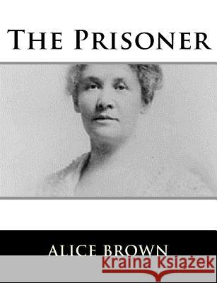 The Prisoner Alice Brown 9781981569403