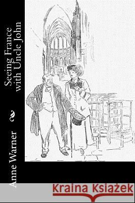Seeing France with Uncle John Anne Warner 9781981569731 Createspace Independent Publishing Platform