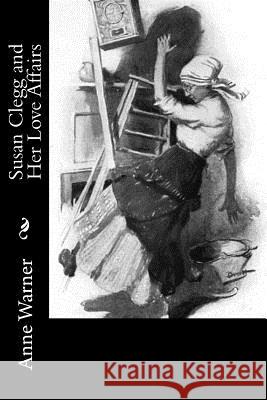 Susan Clegg and Her Love Affairs Anne Warner 9781981569823 Createspace Independent Publishing Platform