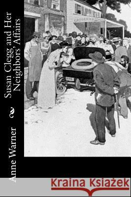 Susan Clegg and Her Neighbors' Affairs Anne Warner 9781981569830 Createspace Independent Publishing Platform
