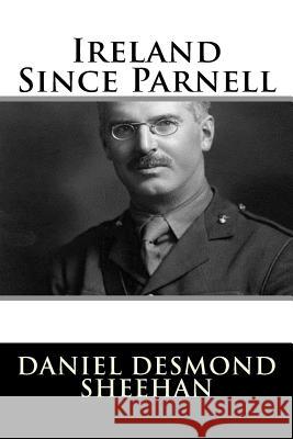 Ireland Since Parnell Daniel Desmond Sheehan 9781981570423 Createspace Independent Publishing Platform