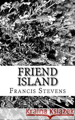 Friend Island Francis Stevens 9781981570508