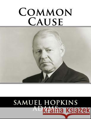 Common Cause Samuel Hopkins Adams 9781981570720 Createspace Independent Publishing Platform