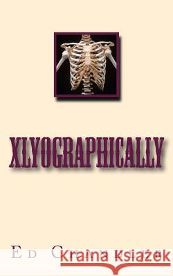 Xlyographically Ed Chandler 9781981571598 Createspace Independent Publishing Platform