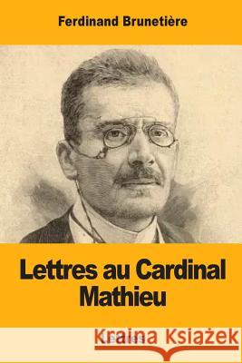 Lettres au Cardinal Mathieu Brunetiere, Ferdinand 9781981571895