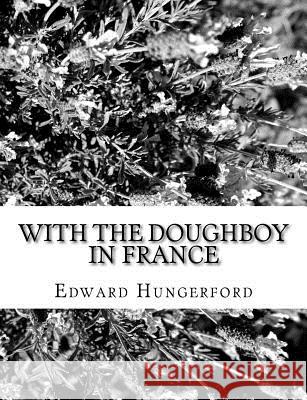 With the Doughboy in France Edward Hungerford 9781981572762 Createspace Independent Publishing Platform