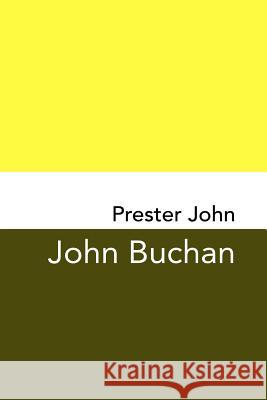 Prester John: Original and Unabridged John Buchan 9781981574582 Createspace Independent Publishing Platform