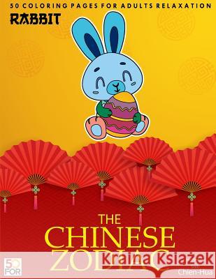 The Chinese Zodiac Rabbit 50 Coloring Pages For Adults Relaxation Shih, Chien Hua 9781981575121