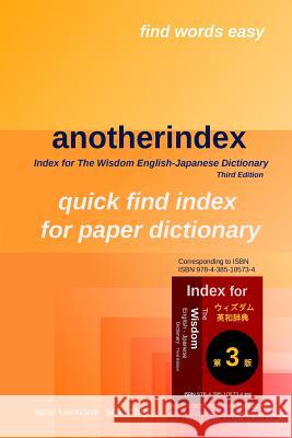 anotherindex: Index for The Wisdom English-Japanese Dictionary Third Edition Kawakami, H. 9781981576982 Createspace Independent Publishing Platform