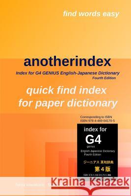 anotherindex: Index for G4 GENIUS English-Japanese Dictionary Fourth Edition Kawakami, H. 9781981576999 Createspace Independent Publishing Platform