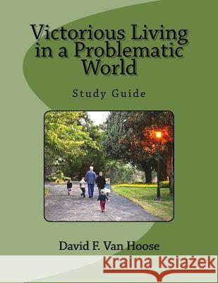 Victorious Living in a Problematic World: Study Guide David F. Va 9781981580262 Createspace Independent Publishing Platform