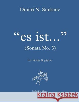 Es ist... (Sonata No. 3): for violin and piano Smirnov, Dmitri N. 9781981580767 Createspace Independent Publishing Platform