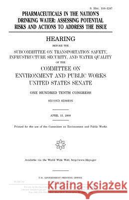 Pharmaceuticals in the nation's drinking water: assessing potential risks and actions to address the issue Senate, United States 9781981580798 Createspace Independent Publishing Platform