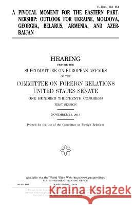 A pivotal moment for the Eastern Partnership: outlook for Ukraine, Moldova, Georgia, Belarus, Armenia, and Azerbaijan Senate, United States 9781981580941 Createspace Independent Publishing Platform