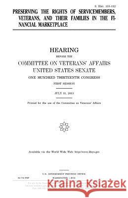 Preserving the rights of servicemembers, veterans, and their families in the financial marketplace Senate, United States 9781981582471 Createspace Independent Publishing Platform