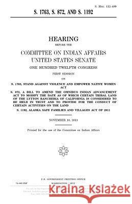 S. 1763, S. 872, and S. 1192 United States Congress United States Senate Committee on Indian Affairs (- ). 1993 9781981584871