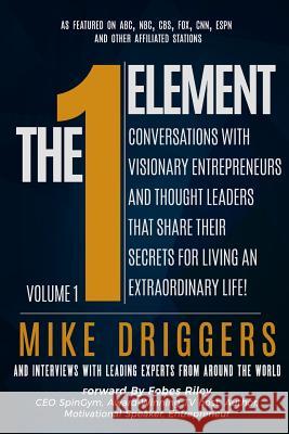 The One Element - Volume 1: Conversations With Visionary Entrepreneurs and Thought Leaders That Share Their Secrets For Living An Extraordinary Li Quinn, Richard 9781981588619 Createspace Independent Publishing Platform