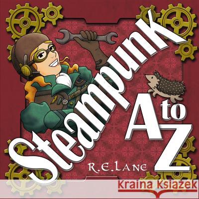 Steampunk A to Z R. E. Lane 9781981590131 Createspace Independent Publishing Platform