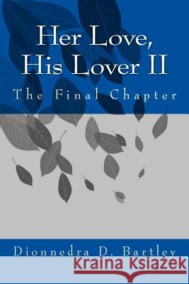 Her Love, His Lover II Dionnedra D. Bartley 9781981590735 Createspace Independent Publishing Platform